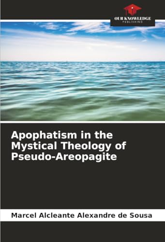Apophatism in the Mystical Theology of Pseudo-Areopagite