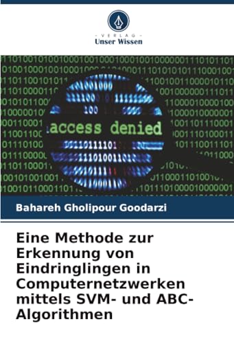 Eine Methode zur Erkennung von Eindringlingen in Computernetzwerken mittels SVM- und ABC-Algorithmen