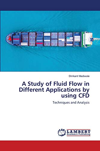 A Study of Fluid Flow in Different Applications by using CFD