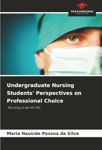Undergraduate Nursing Students' Perspectives on Professional Choice