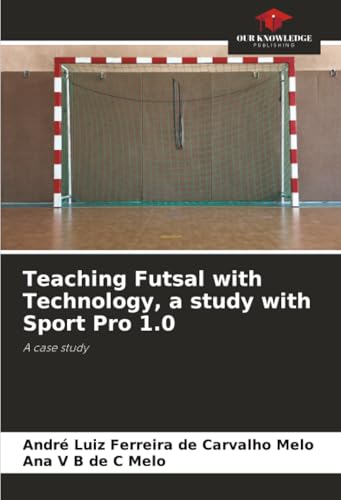 Teaching Futsal with Technology, a study with Sport Pro 1.0