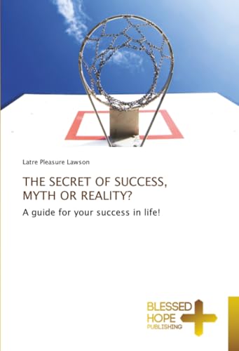 THE SECRET OF SUCCESS, MYTH OR REALITY?