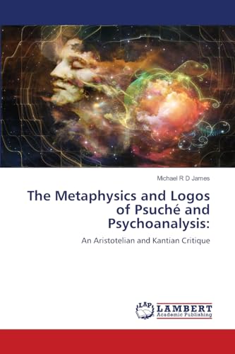 The Metaphysics and Logos of Psuché and Psychoanalysis