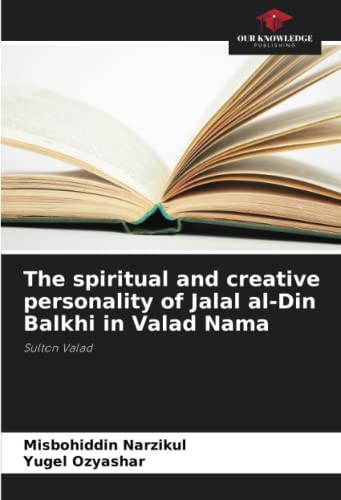 The spiritual and creative personality of Jalal al-Din Balkhi in Valad Nama