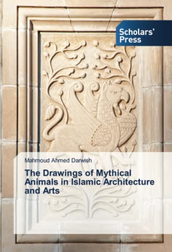 The Drawings of Mythical Animals in Islamic Architecture and Arts