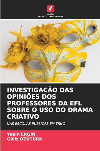 INVESTIGAÇÃO DAS OPINIÕES DOS PROFESSORES DA EFL SOBRE O USO DO DRAMA CRIATIVO