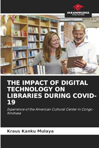 THE IMPACT OF DIGITAL TECHNOLOGY ON LIBRARIES DURING COVID-19