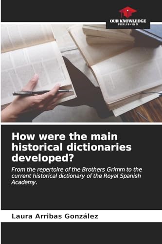 How were the main historical dictionaries developed?
