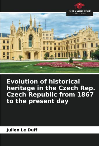 Evolution of historical heritage in the Czech Rep. Czech Republic from 1867 to the present day