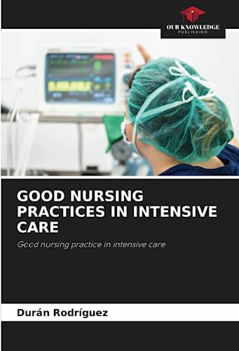 GOOD NURSING PRACTICES IN INTENSIVE CARE