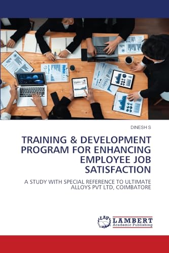 TRAINING & DEVELOPMENT PROGRAM FOR ENHANCING EMPLOYEE JOB SATISFACTION