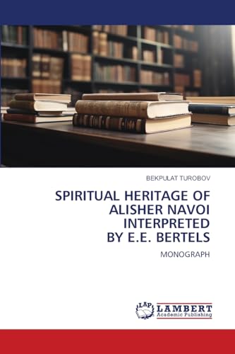 SPIRITUAL HERITAGE OF ALISHER NAVOI INTERPRETED BY E.E. BERTELS
