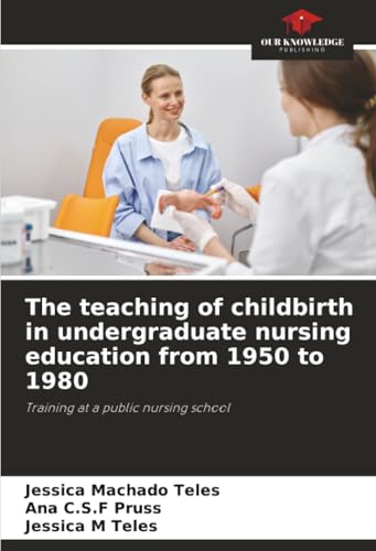 The teaching of childbirth in undergraduate nursing education from 1950 to 1980