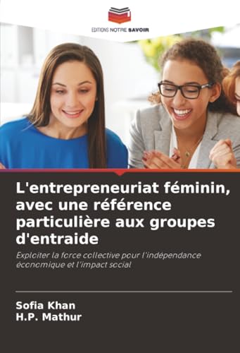 L'entrepreneuriat féminin, avec une référence particulière aux groupes d'entraide