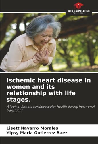 Ischemic heart disease in women and its relationship with life stages.