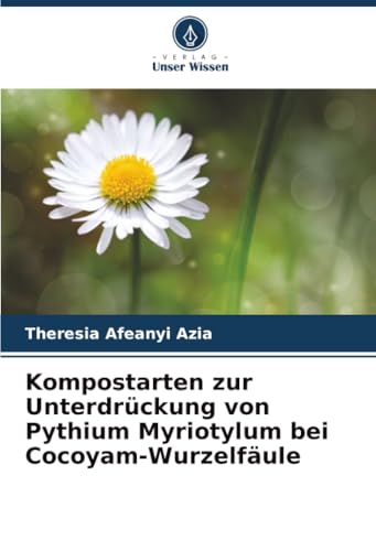 Kompostarten zur Unterdrückung von Pythium Myriotylum bei Cocoyam-Wurzelfäule