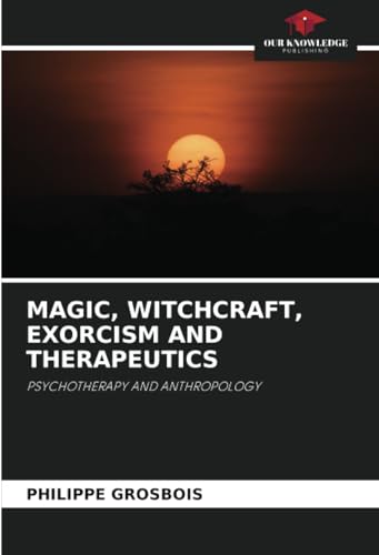 MAGIC, WITCHCRAFT, EXORCISM AND THERAPEUTICS