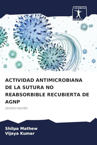 ACTIVIDAD ANTIMICROBIANA DE LA SUTURA NO REABSORBIBLE RECUBIERTA DE AGNP
