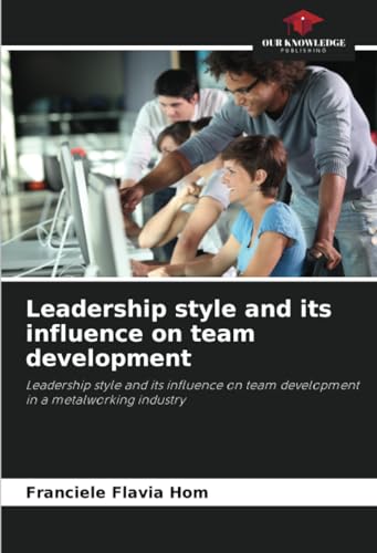 Leadership style and its influence on team development