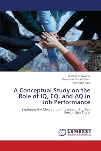 A Conceptual Study on the Role of IQ, EQ, and AQ in Job Performance
