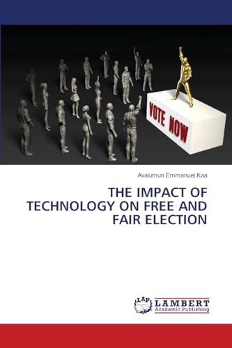 THE IMPACT OF TECHNOLOGY ON FREE AND FAIR ELECTION