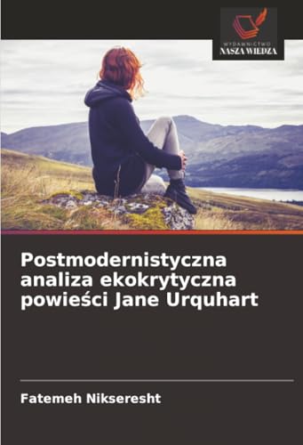 Postmodernistyczna analiza ekokrytyczna powieści Jane Urquhart