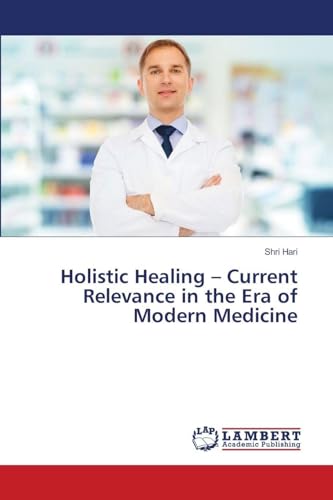 Holistic Healing - Current Relevance in the Era of Modern Medicine