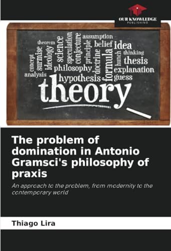 The problem of domination in Antonio Gramsci's philosophy of praxis