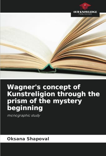 Wagner's concept of Kunstreligion through the prism of the mystery beginning