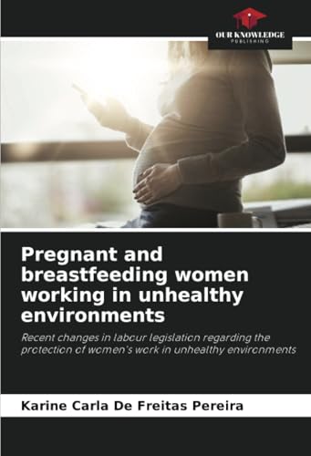 Pregnant and breastfeeding women working in unhealthy environments
