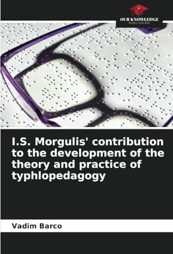 I.S. Morgulis' contribution to the development of the theory and practice of typhlopedagogy