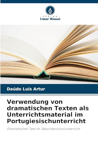Verwendung von dramatischen Texten als Unterrichtsmaterial im Portugiesischunterricht