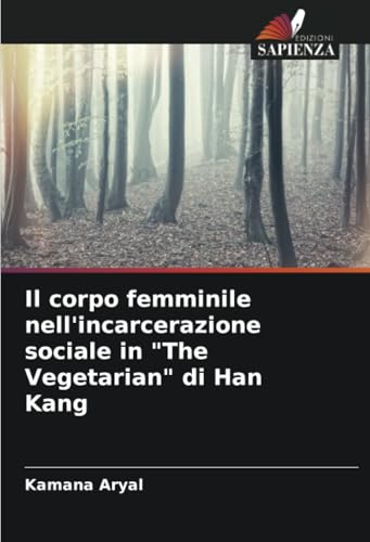 Il corpo femminile nell'incarcerazione sociale in 'The Vegetarian' di Han Kang