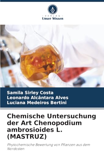 Chemische Untersuchung der Art Chenopodium ambrosioides L. (MASTRUZ)