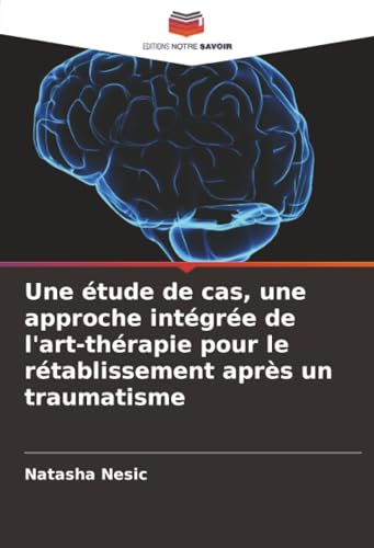 Une étude de cas, une approche intégrée de l'art-thérapie pour le rétablissement après un traumatisme