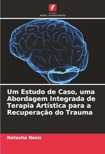 Um Estudo de Caso, uma Abordagem Integrada de Terapia Artística para a Recuperação do Trauma