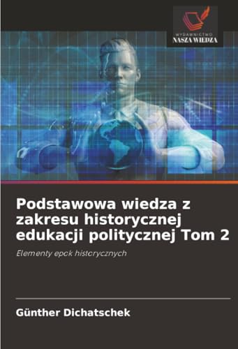 Podstawowa wiedza z zakresu historycznej edukacji politycznej Tom 2