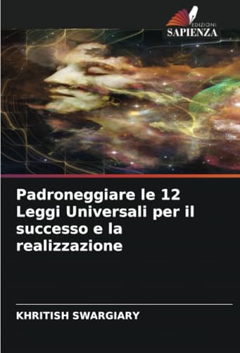 Padroneggiare le 12 Leggi Universali per il successo e la realizzazione