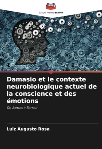 Damasio et le contexte neurobiologique actuel de la conscience et des émotions