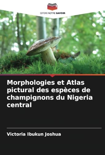Morphologies et Atlas pictural des espèces de champignons du Nigeria central