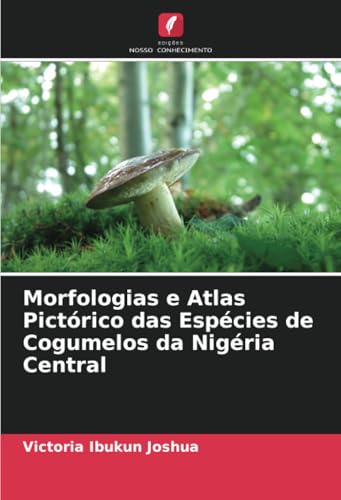 Morfologias e Atlas Pictórico das Espécies de Cogumelos da Nigéria Central