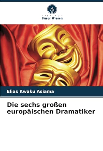 Die sechs großen europäischen Dramatiker