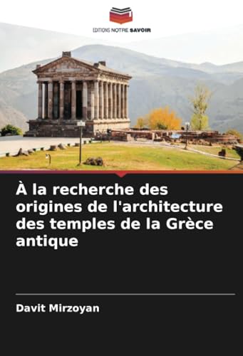 À la recherche des origines de l'architecture des temples de la Grèce antique
