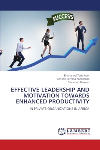 EFFECTIVE LEADERSHIP AND MOTIVATION TOWARDS ENHANCED PRODUCTIVITY