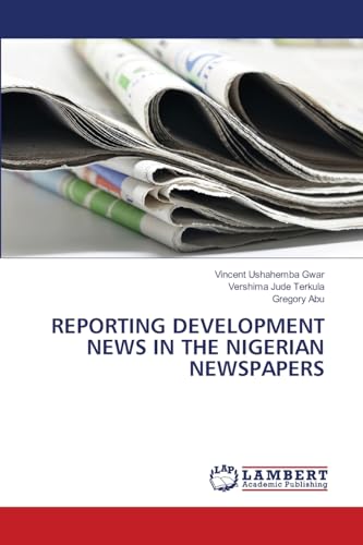 REPORTING DEVELOPMENT NEWS IN THE NIGERIAN NEWSPAPERS