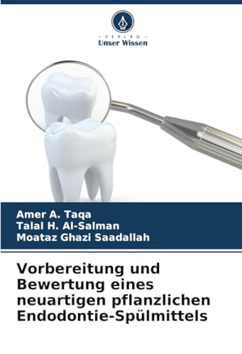 Vorbereitung und Bewertung eines neuartigen pflanzlichen Endodontie-Spülmittels