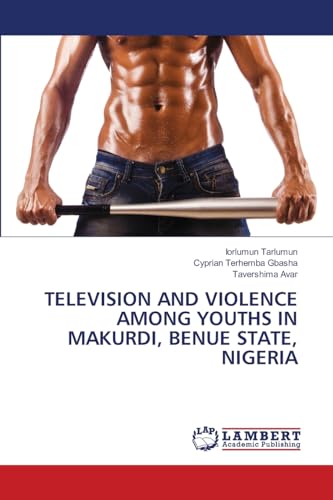 TELEVISION AND VIOLENCE AMONG YOUTHS IN MAKURDI, BENUE STATE, NIGERIA