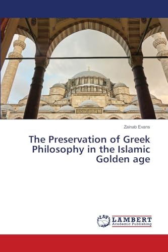 The Preservation of Greek Philosophy in the Islamic Golden age