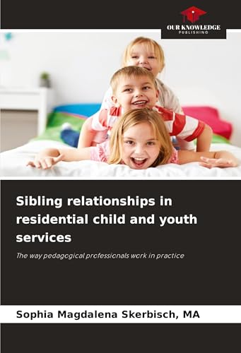 Sibling relationships in residential child and youth services