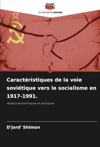 Caractéristiques de la voie soviétique vers le socialisme en 1917-1991.